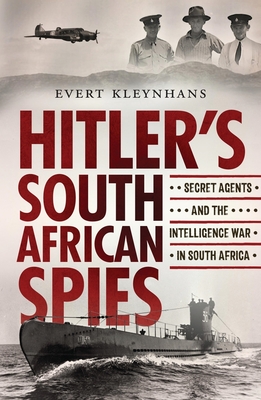 Hitler's South African Spies: Secret Agents and the Intelligence War in South Africa - Kleynhans, Evert