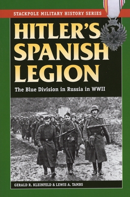 Hitler's Spanish Legion: The Blue Division in Russia in WWII - Kleinfeld, Gerald R, PH.D., and Tambs, Lewis