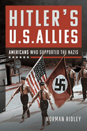 Hitler's U.S. Allies: Americans Who Supported the Nazis