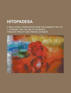 Hitopadesa; A New Literal Translation from the Sanskrit Text of F. Johnson, for the Use of Students