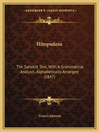 Hitopadesa: The Sanskrit Text, With A Grammatical Analysis, Alphabetically Arranged (1847)