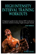 Hitt: High Intensity Interval Training Workout: A Beginners Guide to Fast, Intense Hiit Workouts to Maximize Results in Losing Weight and Gain Muscle