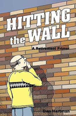 Hitting The Wall: A Retirement Primer - Hartman, Dan