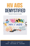 Hiv Aids Demystified: Doctor's Secret Guide