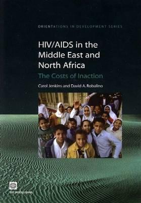 HIV/AIDS in the Middle East and North Africa: The Costs of Inaction - Jenkins, Carol, and Robalino, David A