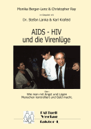 HIV - AIDS und die Virenlge: Oder: Wie man mit Angst und Lgen Menschen kontrolliert und Geld macht.