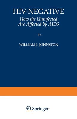 Hiv-Negative: How the Uninfected Are Affected by AIDS - Johnston, William I