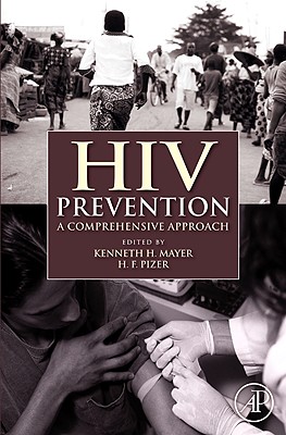 HIV Prevention: A Comprehensive Approach - Mayer, Kenneth H (Editor), and Pizer, H F, Mr. (Editor)