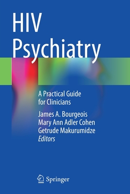 HIV Psychiatry: A Practical Guide for Clinicians - Bourgeois, James A (Editor), and Cohen, Mary Ann Adler (Editor), and Makurumidze, Getrude (Editor)