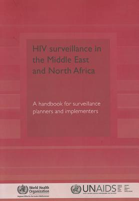 HIV Surveillance in the Middle East and North Africa: A Handbook for Surveillance Planners and Implementers - Who Regional Office for the Eastern Mediterranean