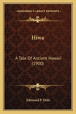 Hiwa: A Tale Of Ancient Hawaii (1900) - Dole, Edmund P