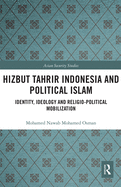 Hizbut Tahrir Indonesia and Political Islam: Identity, Ideology and Religio-Political Mobilization