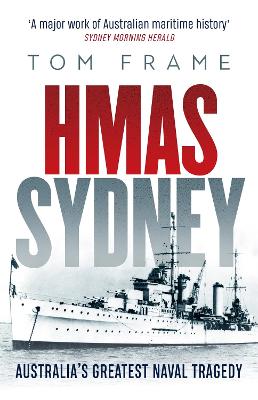 HMAS Sydney: Australia's Greatest Naval Tragedy - Frame, Tom