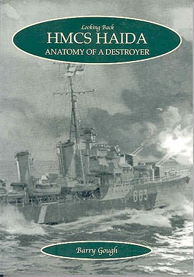 HMCS Haida: Anatomy of a Destroyer - Gough, Barry M, Professor