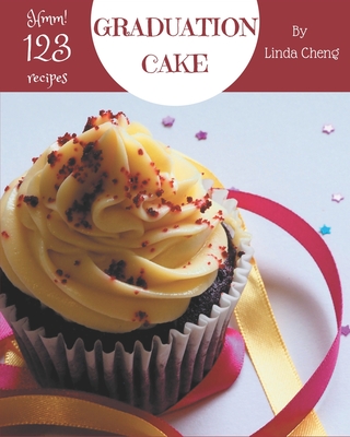 Hmm! 123 Graduation Cake Recipes: A Graduation Cake Cookbook for All Generation - Cheng, Linda