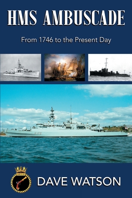 HMS Ambuscade: From 1746 to the Present Day - Watson, Dave