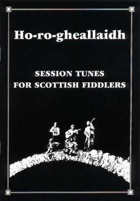 Ho-ro-gheallaidh Session Tunes for Scottish Fiddlers Volume 1 - 