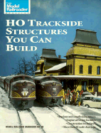 HO Trackside Structures You Can Build - Hayden, Bob, and Drury, George H