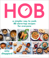 Hob: A simpler way to cook - 80 stove-top recipes for everyone