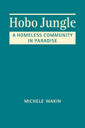 Hobo Jungle: A Homeless Community in Paradise