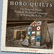 Hobo Quilts: 55+ Original Blocks Based on the Secret Language of Riding the Rails