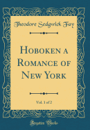 Hoboken a Romance of New York, Vol. 1 of 2 (Classic Reprint)