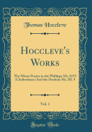 Hoccleve's Works, Vol. 1: The Minor Poems in the Phillipps Ms. 8151 (Cheltenham) and the Durham Ms. III. 9 (Classic Reprint)