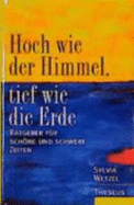 Hoch Wie Der Himmel, Tief Wie Die Erde. Ratgeber F?r Schne Und Schwere Zeiten [Gebundene Ausgabe] Von Sylvia Wetzel (Autor), Karin Burschik (Autor)