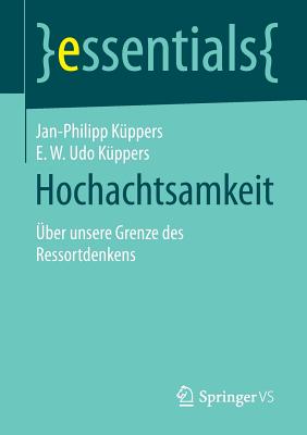 Hochachtsamkeit: Uber Unsere Grenze Des Ressortdenkens - K?ppers, Jan-Philipp, and K?ppers, E W Udo