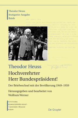 Hochverehrter Herr Bundesprsident!: Der Briefwechsel Mit Der Bevlkerung 1949 - 1959 - Heuss, Theodor, and Werner, Wolfram (Editor)