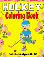 HOCKEY Coloring Book For Kids Ages 8-12: Amazing Hockey Coloring Book For Your Little Boys And Girls (Beautiful Gifts For Children's)