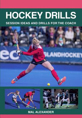 Hockey Drills: Session Ideas and Drills for the Coach - Alexander, Mal