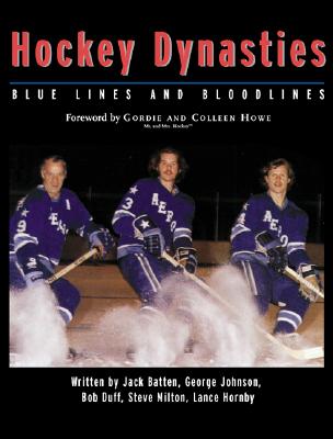 Hockey Dynasties: Bluelines and Bloodlines - Hornby, Lance (Editor), and Johnson, George, and Batten, Jack