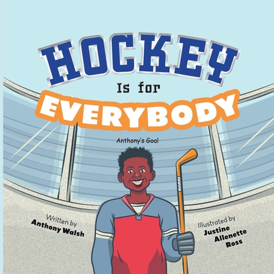 Hockey Is for Everybody: Anthony's Goal - Nylander, Paul (Contributions by), and Walsh, Anthony Charles