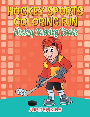 Hockey Sports Coloring Fun: Hockey Coloring Books - Jupiter Kids