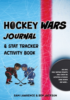 Hockey Wars Journal: Stat Tracker Activity Book - Lawrence, Sam, and Jackson, Ben