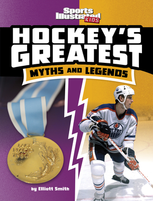 Hockey's Greatest Myths and Legends - Smith, Elliott