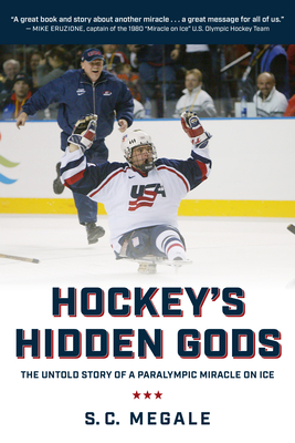 Hockey's Hidden Gods: The Untold Story of a Paralympic Miracle on Ice - Megale, S C