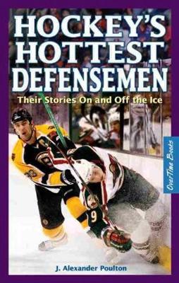 Hockey's Hottest Defensemen: Their Stories on and Off the Ice - Poulton, J Alexander
