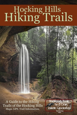 Hocking Hills Hiking Trails: A Guide to the Hiking Trails of the Hocking Hills - Quackenbush, Jannette