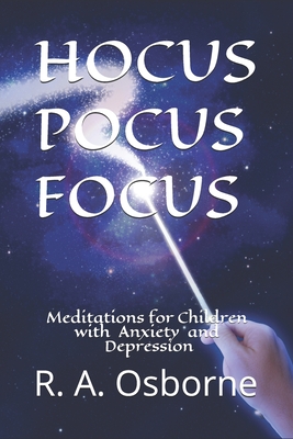 Hocus Pocus Focus: Meditations for Children with Anxiety or Depression - Osborne, R A