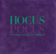 Hocus Pocus: Titania's Book of Spells - Hardie, Titania, and Furniss, Anne (Volume editor), and Morris, Sara (Photographer)