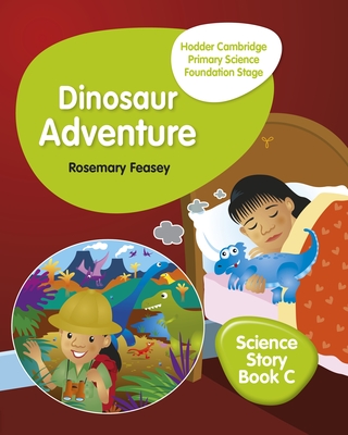 Hodder Cambridge Primary Science Story Book C Foundation Stage Dinosaur Adventure - Feasey, Rosemary