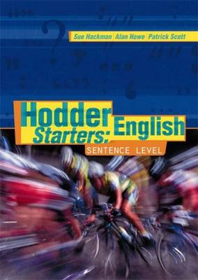 Hodder English Starters: Sentence Level - Hackman, Sue, and Howe, Alan, and Scott, Patrick