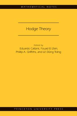 Hodge Theory (Mn-49) - Cattani, Eduardo, and El Zein, Fouad, and Griffiths, Phillip A
