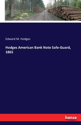 Hodges American Bank Note Safe-Guard, 1865 - Hodges, Edward M