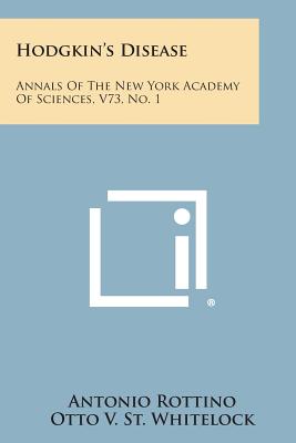 Hodgkin's Disease: Annals of the New York Academy of Sciences, V73, No. 1 - Rottino, Antonio (Editor), and St Whitelock, Otto V (Editor), and Furness, Franklin N (Editor)