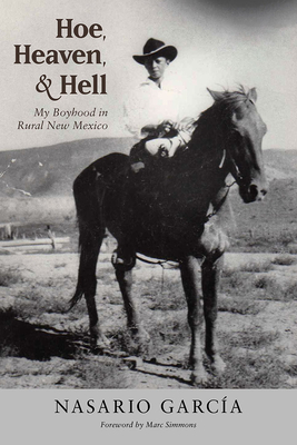 Hoe, Heaven, and Hell: My Boyhood in Rural New Mexico - Garcia, Nasario, and Simmons, Marc (Foreword by)