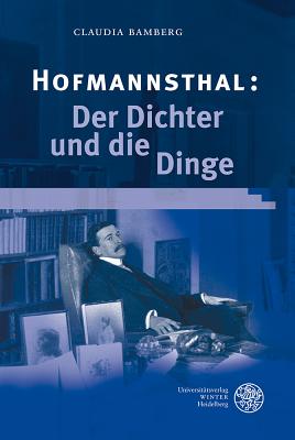 Hofmannsthal: Der Dichter Und Die Dinge - Bamberg, Claudia