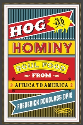 Hog and Hominy: Soul Food from Africa to America - Opie, Frederick